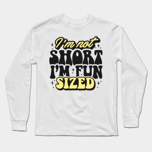 I'm not short I'm fun sized Long Sleeve T-Shirt